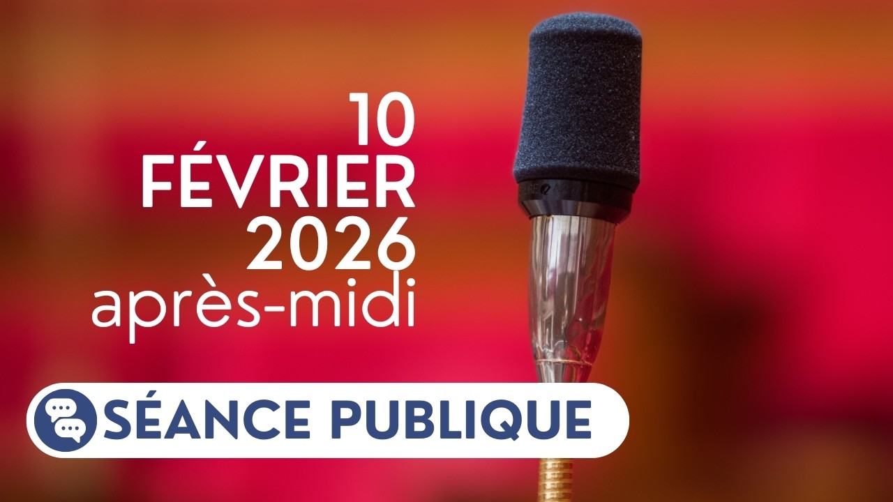 Séance publique du 10 février 2026, après-midi